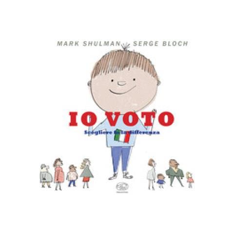 Mark Shulman - Io Voto. Scegliere Fa La Differenza. Ediz. A Colori - Foto 1