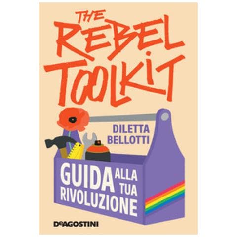 Diletta Bellotti - The Rebel Toolkit. Guida Alla Tua Rivoluzione - Foto 1