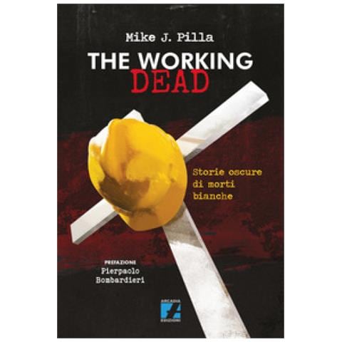 Mike J. Pilla - The Working Dead. Storie Oscure Di Morti Bianche - Foto 1
