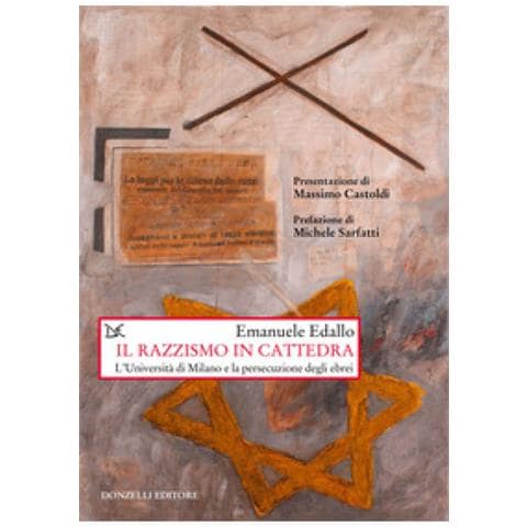 Emanuele Edallo - Il Razzismo In Cattedra. L'università Di Milano E La Persecuzione Degli Ebrei - Foto 1