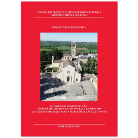 Emilio Mastropasqua - Il Barocco Demolito E La Ripresa Del Romanico In Puglia Tra '800 E '900. La Chiesa Abbaziale Santa Maria Della Scala Di Noci - Foto 1