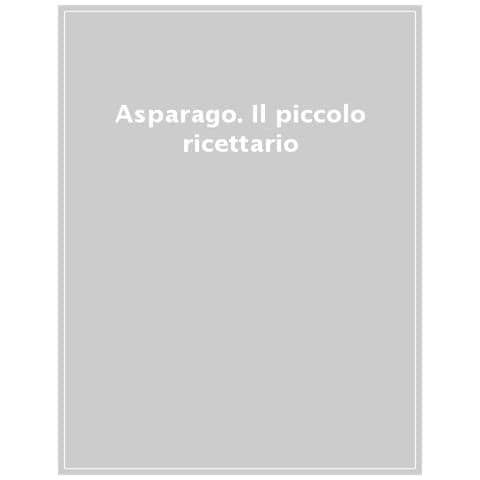 Asparago. Il Piccolo Ricettario - Foto 1