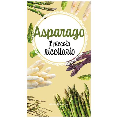 Asparago. Il Piccolo Ricettario - Foto 2