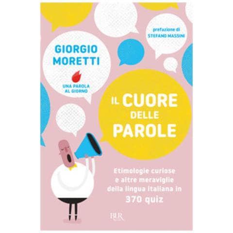 Giorgio Moretti - Il Cuore Delle Parole. Etimologie Curiose E Altre Meraviglie Della Lingua Italiana In 370 Quiz - Foto 1