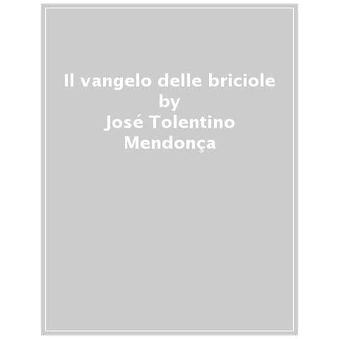 José Tolentino Mendonça - Il Vangelo Delle Briciole - Foto 1