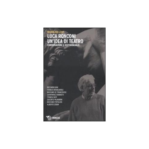 Maddalena Lunardello Lenti - Luca Ronconi. Un'idea di teatro. Conversazioni e testimonianze - Foto 1