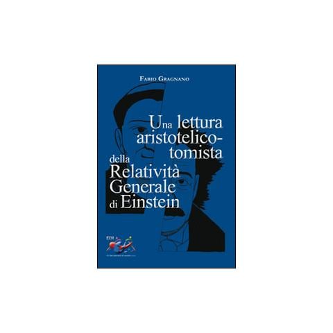 Fabio Gragnano - Una lettura aristotelico-tomista della relatività generale di Einstein - Foto 1
