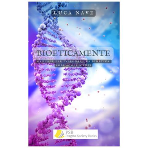 Luca Nave - Bioeticamente. . . Manuale Per Insegnare La Bioetica Agli Adolescenti - Foto 1