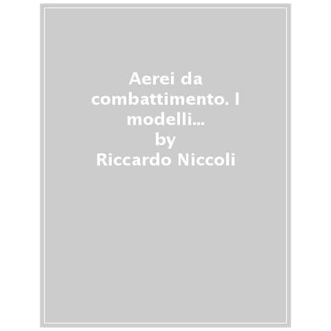 Riccardo Niccoli, Marco De Fabianis Manferto - Aerei Da Combattimento. I Modelli Leggendari Dalla Prima Guerra Mondiale A Oggi. Nuova Ediz. - Foto 1