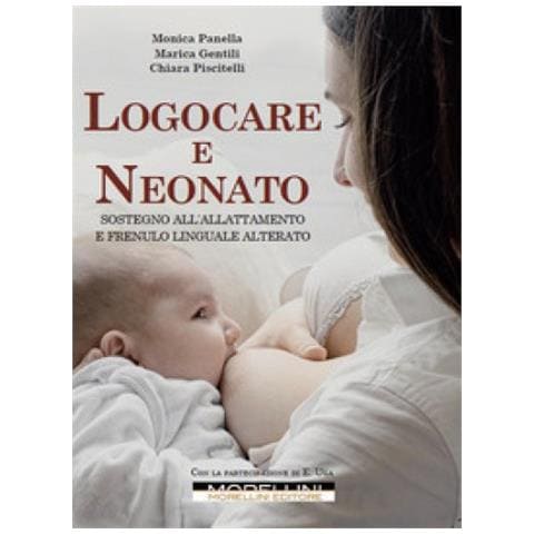 Monica Panella - Logocare e neonato. Sostegno all'allattamento e frenulo linguale alterato. Con espansione online - Foto 1