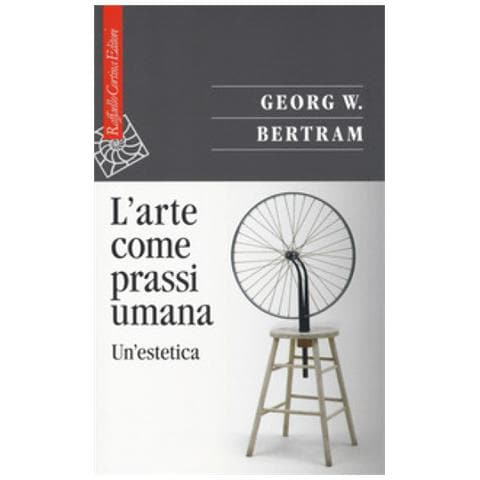 Georg W. Bertram - L'arte Come Prassi Umana. Un'estetica - Foto 1