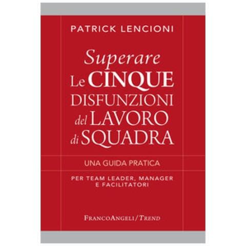 Patrick Lencioni - Superare Le Cinque Disfunzioni Del Lavoro Di Squadra. Una Guida Pratica Per Team Leader, Manager E Facilitatori - Foto 1