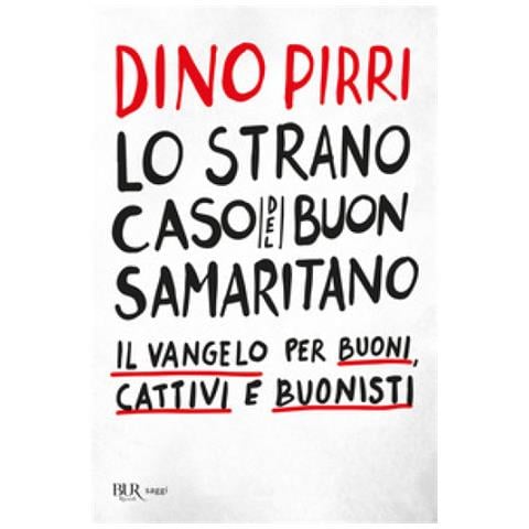 Dino Pirri - Lo Strano Caso Del Buon Samaritano. Il Vangelo Per Buoni, Cattivi E Buonisti - Foto 1