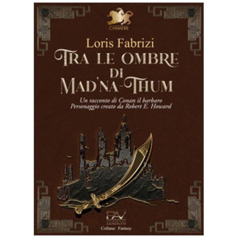 Loris Fabrizi - Tra Le Ombre Di Mad'na-thum. Un Racconto Di Conan Il Barbaro - Foto 1