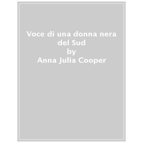 Anna Julia Cooper - Voce Di Una Donna Nera Del Sud - Foto 1