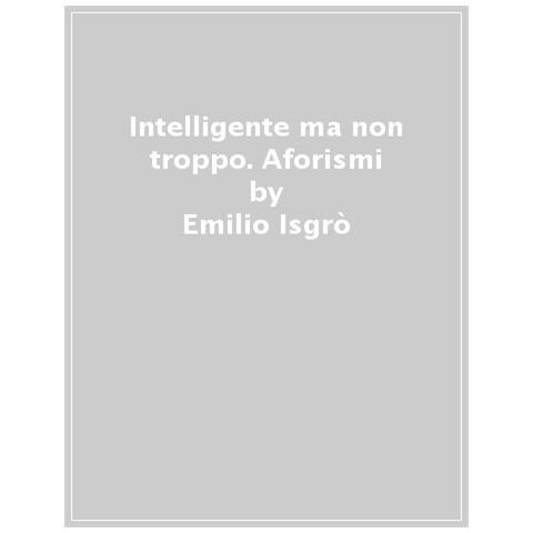 Emilio Isgrò - Intelligente Ma Non Troppo. Aforismi - Foto 1