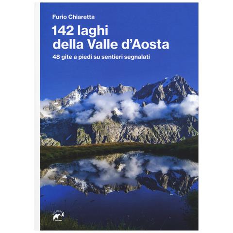 Furio Chiaretta - 142 laghi della Valle d'Aosta. 48 gite a piedi su sentieri segnalati - Foto 1