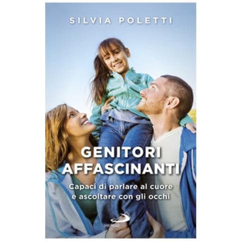 Silvia Poletti - Genitori affascinanti. Capaci di parlare al cuore e ascoltare con gli occhi - Foto 2