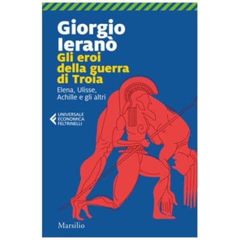 Giorgio Ieranò - Gli Eroi Della Guerra Di Troia. Elena, Ulisse, Achille E Gli Altri - Foto 1