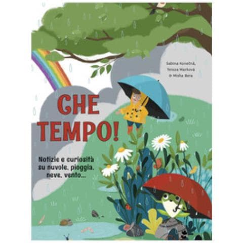 Sabina Konecná - Che tempo! Notizie e curiosità su nuvole, pioggia, neve, vento... - Foto 1