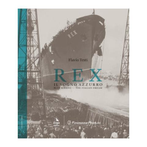 Flavio Testi - Rex. Il Sogno Azzurro-blue Riband. The Italian Dream. Ediz. Bilingue - Foto 1