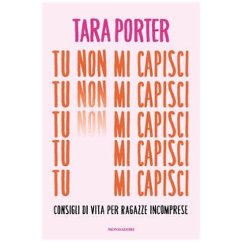 Tara Porter - Tu Non Mi Capisci. Consigli Di Vita Per Ragazze Incomprese - Foto 1