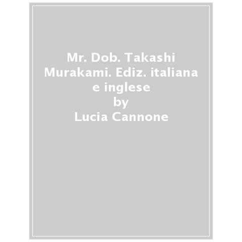 Lucia Cannone - Mr. Dob. Takashi Murakami. Ediz. Italiana E Inglese - Foto 1