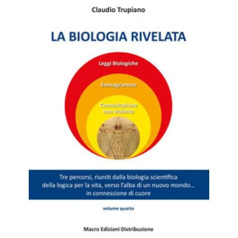 Claudio Trupiano - La Biologia Rivelata. Tre Percorsi Riuniti Dalla Biologia Scientifica Della Logica Per La Vita Verso L'alba Di Un Nuovo Mondo... In Connessione Di Cuore - Foto 1