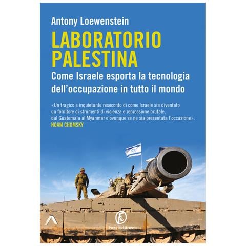 Antony Loewenstein - Laboratorio Palestina. Come Israele Esporta La Tecnologia Dell'occupazione In Tutto Il Mondo - Foto 2