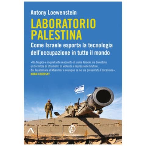 Antony Loewenstein - Laboratorio Palestina. Come Israele Esporta La Tecnologia Dell'occupazione In Tutto Il Mondo - Foto 1