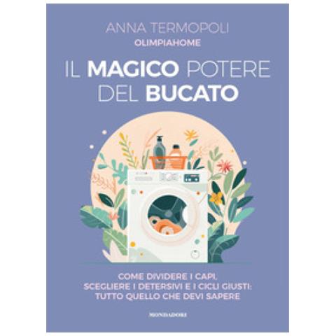 Anna Olimpiahome Termopoli - Il Magico Potere Del Bucato. Come Dividere I Capi, Scegliere I Detersivi E I Cicli Giusti: Tutto Quello Che Devi Sapere - Foto 1