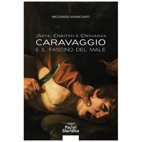 Riccardo Mariconti - Arte, Diritto E Devianza. Caravaggio E Il Fascino Del Male - Foto 1