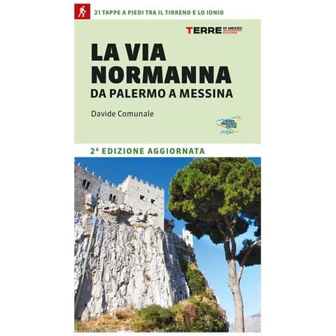 Davide Comunale - La Via Normanna da Palermo a Messina. 21 tappe a piedi tra il Tirreno e lo Ionio - Foto 1