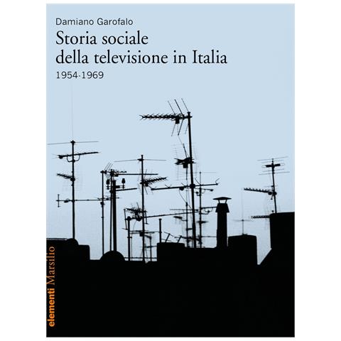 Damiano Garofalo - Storia sociale della televisione in Italia (1954-1969) - Foto 1