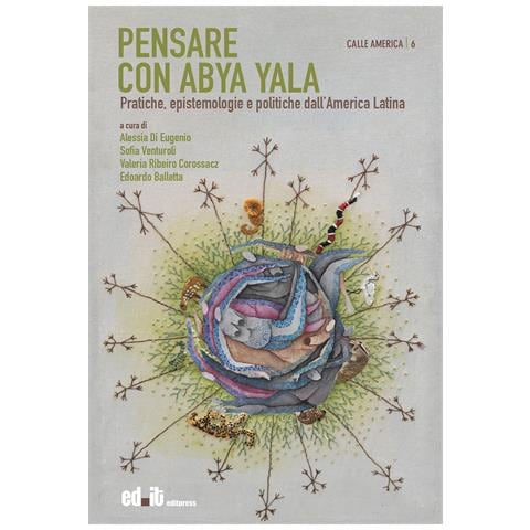 Alessia Di Eugenio - Pensare con Abya Yala. Pratiche, epistemologie e politiche dall'America Latina - Foto 1