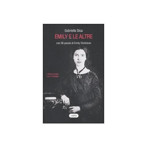 Gabriella Sica - Emily e le altre. Con 56 poesie di Emily Dickinson - Foto 1
