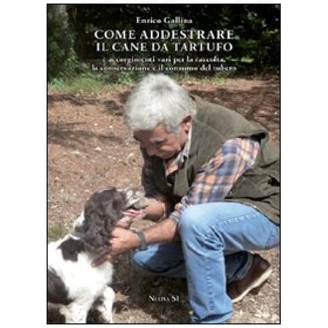 Enrico Gallina - Come addestrare il cane da tartufo e accorgimenti vari per la raccolta, la conservazione e il consumo del tubero - Foto 3