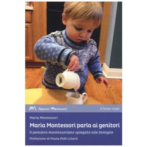 Maria Montessori - Maria Montessori Parla Ai Genitori. Il Pensiero Montessoriano Spiegato Alle Famiglie - Foto 1
