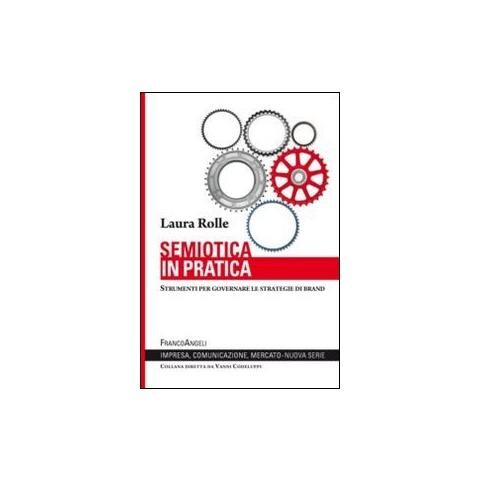 Laura Rolle - Semiotica in pratica. Strumenti per governare le strategie di brand - Foto 1