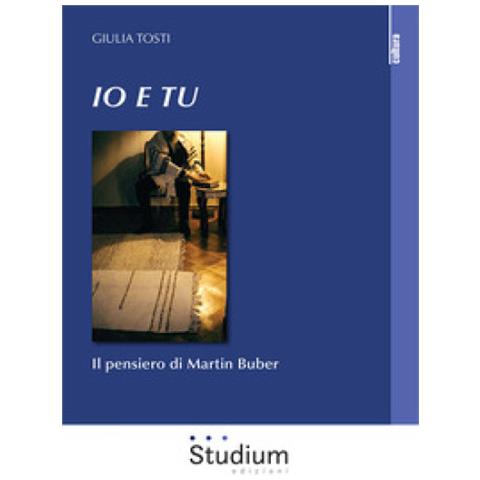 Giulia Tosti - Io E Tu. Il Pensiero Di Martin Buber - Foto 1