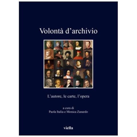 Paola Italia - Volontà d'archivio. L'autore, le carte, l'opera - Foto 1