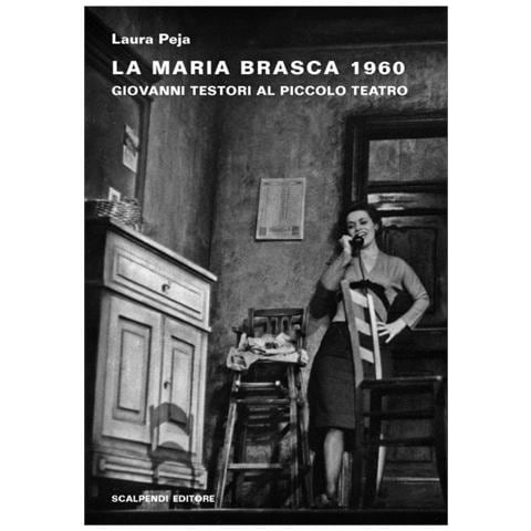Laura Peja - La Maria Brasca 1960. Giovanni Testori al Piccolo Teatro - Foto 2