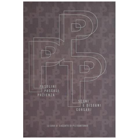 Giacinto Di Pietrantonio - Pasolini. Pascali. Pazienza. Segni e disegni corsari. Ediz. italiana e inglese - Foto 1
