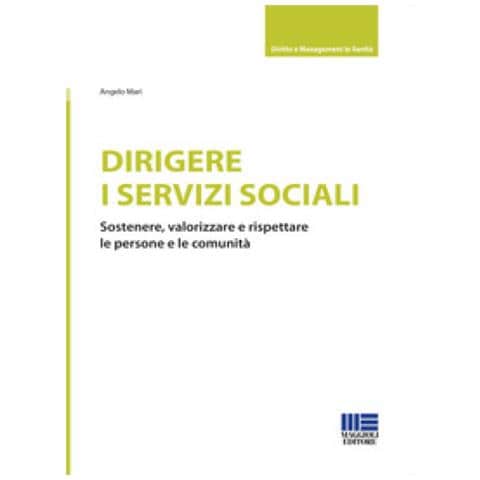 Angelo Mari - Dirigere I Servizi Sociali. Sostenere, Valorizzare E Rispettare Le Persone E Le Comunità - Foto 1