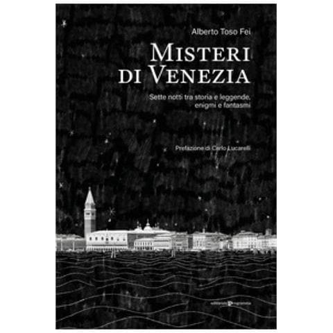 Alberto Toso Fei - Misteri Di Venezia. Sette Notti Tra Storia E Leggende, Enigmi E Fantasmi - Foto 1