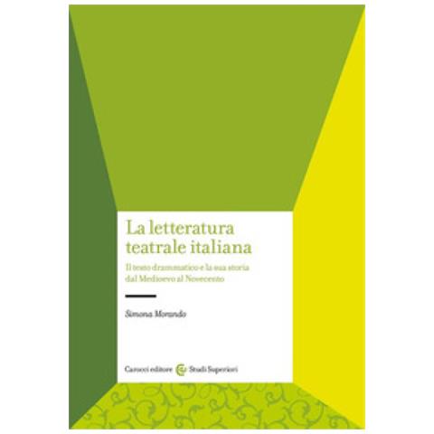 Simona Morando - La Letteratura Teatrale Italiana. Il Testo Drammatico E La Sua Storia Dal Medioevo Al Novecento - Foto 1