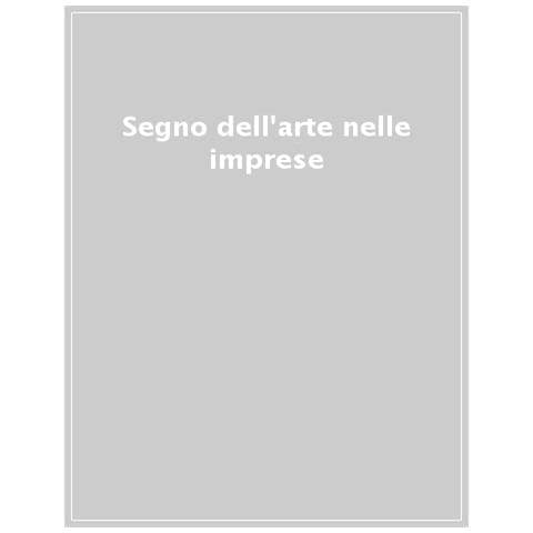 Ilaria Bonacossa - Il segno dell’arte nelle imprese. Le collezioni corporate italiane per l’arte moderna e contemporanea. Ediz. a colori - Foto 1