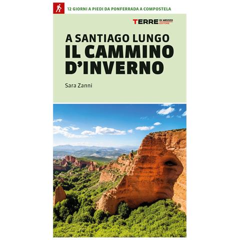 Sara Zanni - A Santiago lungo il cammino d'inverno. 12 giorni a piedi da Ponferrada a Compostela - Foto 1