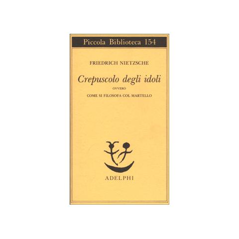 Friedrich Nietzsche - Crepuscolo degli idoli ovvero come si filosofa col martello - Foto 1