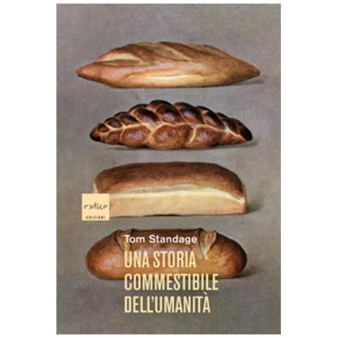 Tom Standage - Una Storia Commestibile Dell'umanità. Nuova Ediz. - Foto 1